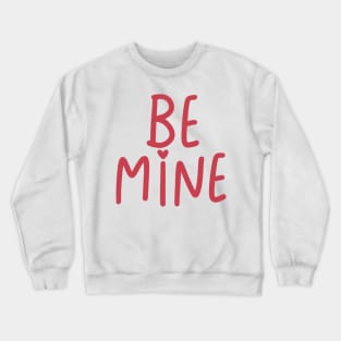 be mine Crewneck Sweatshirt